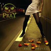 Pray Project - "Bad Fruits"