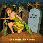 Jesus Complex — «Live A Little - Die A Little»